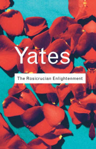 Title: The Rosicrucian Enlightenment / Edition 2, Author: Frances Yates