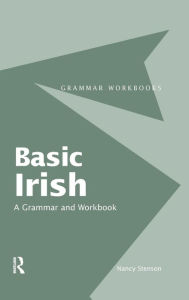 Title: Basic Irish: A Grammar and Workbook / Edition 1, Author: Nancy Stenson