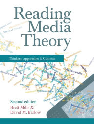 Title: Reading Media Theory: Thinkers, Approaches and Contexts / Edition 2, Author: Brett Mills