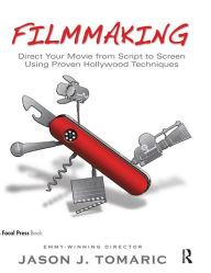 Title: Filmmaking: Direct Your Movie from Script to Screen Using Proven Hollywood Techniques / Edition 1, Author: Jason Tomaric