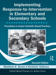 Title: Implementing Response-to-Intervention in Elementary and Secondary Schools: Procedures to Assure Scientific-Based Practices, Second Edition / Edition 2, Author: Matthew K. Burns