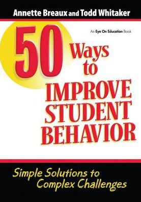 50 Ways to Improve Student Behavior: Simple Solutions Complex Challenges
