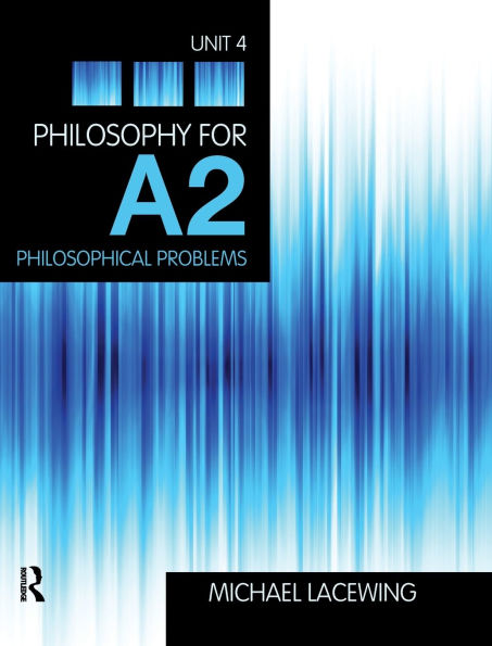 Philosophy for A2: Unit 4: Philosophical Problems, 2008 AQA Syllabus