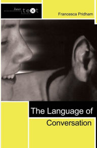 Title: The Language of Conversation / Edition 1, Author: Francesca Pridham