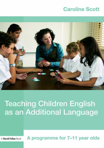 Teaching Children English as an Additional Language: A Programme for 7-12 Year Olds / Edition 1