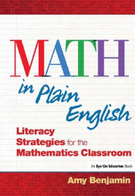 Title: Math In Plain English: Literacy Strategies for the Mathematics Classroom / Edition 1, Author: Amy Benjamin