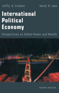 Title: International Political Economy: Perspectives on Global Power and Wealth / Edition 4, Author: Jeffry A. Frieden