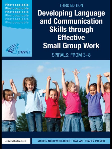 Developing Language and Communication Skills through Effective Small Group Work: SPIRALS: From 3-8 / Edition 3