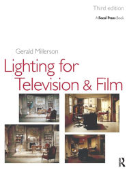 Title: Lighting for TV and Film / Edition 3, Author: Gerald Millerson