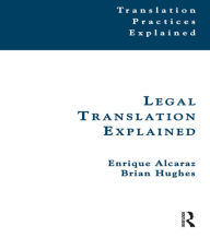Title: Legal Translation Explained / Edition 1, Author: Enrique Alcaraz