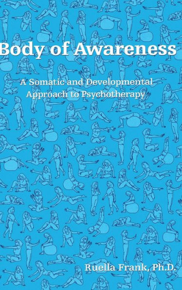 Body of Awareness: A Somatic and Developmental Approach to Psychotherapy / Edition 1