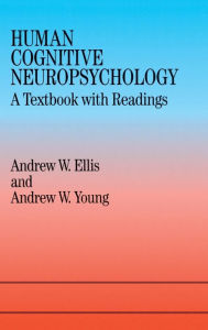 Title: Human Cognitive Neuropsychology: A Textbook With Readings / Edition 1, Author: Andrew W. Ellis