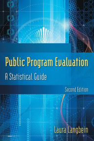 Title: Public Program Evaluation: A Statistical Guide / Edition 2, Author: Laura Langbein
