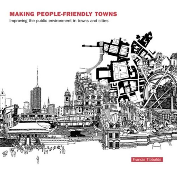 Making People-Friendly Towns: Improving the Public Environment Towns and Cities