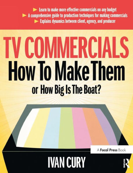 TV Commercials: How to Make Them: or, How Big is the Boat? / Edition 1