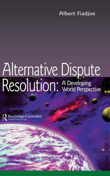 Alternative Dispute Resolution: A Developing World Perspective / Edition 1