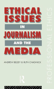 Title: Ethical Issues in Journalism and the Media / Edition 1, Author: Andrew Belsey