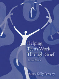 Title: Helping Teens Work Through Grief / Edition 2, Author: Mary Kelly Perschy