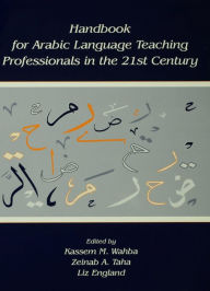 Title: Handbook for Arabic Language Teaching Professionals in the 21st Century / Edition 1, Author: Kassem M. Wahba