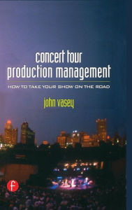 Title: Concert Tour Production Management / Edition 1, Author: John Vasey