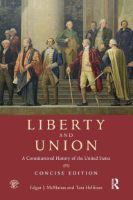 Title: Liberty and Union: A Constitutional History of the United States, concise edition / Edition 1, Author: Edgar McManus