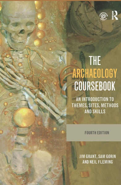 The Archaeology Coursebook: An Introduction to Themes, Sites, Methods and Skills / Edition 4