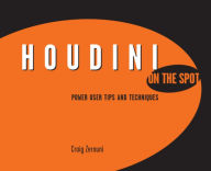 Title: Houdini On the Spot: Time-Saving Tips and Shortcuts from the Pros / Edition 1, Author: Craig Zerouni