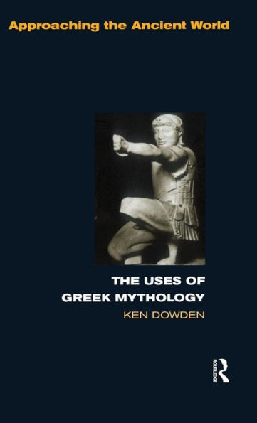 The Uses of Greek Mythology / Edition 1