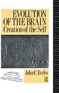 Title: Evolution of the Brain: Creation of the Self, Author: John C. Eccles