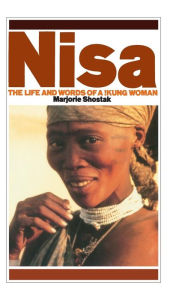 Title: Nisa: The Life and Words of a !Kung Woman / Edition 1, Author: Marjorie Shostak