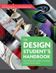 Title: The Design Student's Handbook: Your Essential Guide to Course, Context and Career / Edition 1, Author: Jane Bartholomew