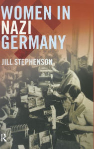 Title: Women in Nazi Germany / Edition 1, Author: Jill Stephenson