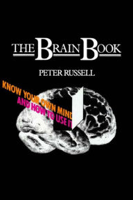 Title: The Brain Book: Know Your Own Mind and How to Use it / Edition 1, Author: Peter Russell