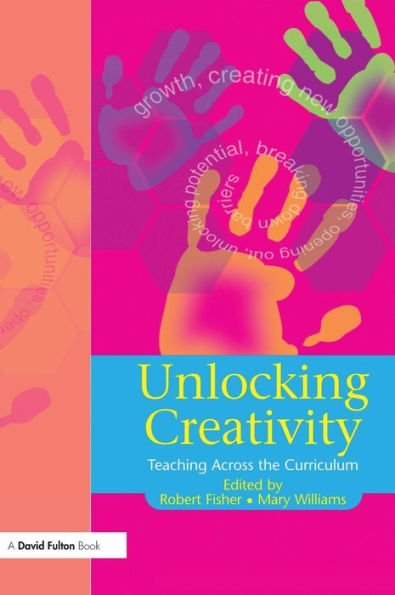 Unlocking Creativity: A Teacher's Guide to Creativity Across the Curriculum / Edition 1