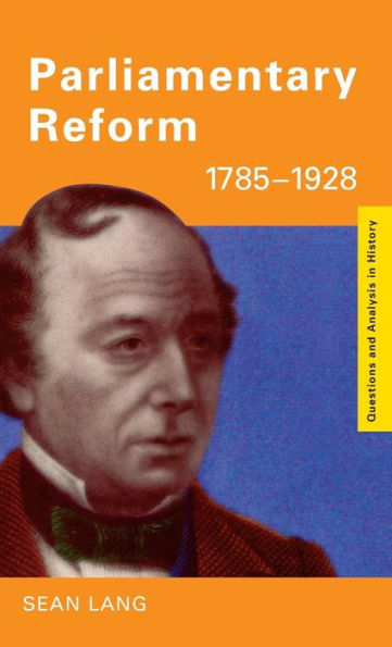 Parliamentary Reform 1785-1928 / Edition 1