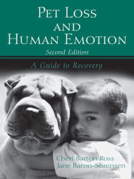 Title: Pet Loss and Human Emotion, second edition: A Guide to Recovery / Edition 2, Author: Cheri Barton Ross