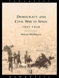 Title: Democracy and Civil War in Spain 1931-1939 / Edition 1, Author: Martin Blinkhorn