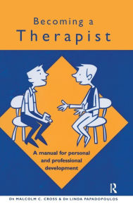 Title: Becoming a Therapist: A Manual for Personal and Professional Development / Edition 1, Author: Malcolm C. Cross