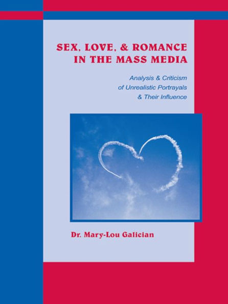 Sex, Love, and Romance in the Mass Media: Analysis and Criticism of Unrealistic Portrayals and Their Influence / Edition 1