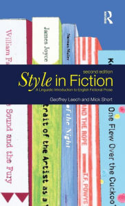 Title: Style in Fiction: A Linguistic Introduction to English Fictional Prose / Edition 2, Author: Michael H. Short