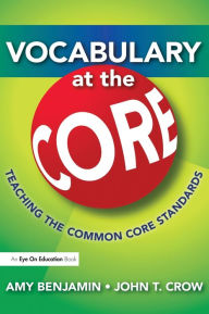 Title: Vocabulary at the Core: Teaching the Common Core Standards, Author: Amy Benjamin