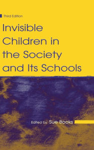 Title: Invisible Children in the Society and Its Schools / Edition 3, Author: Sue Books