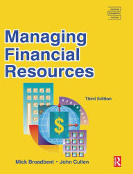 Title: Managing Financial Resources / Edition 3, Author: Mick Broadbent