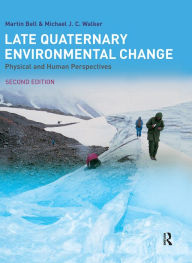 Title: Late Quaternary Environmental Change: Physical and Human Perspectives / Edition 2, Author: Martin Bell