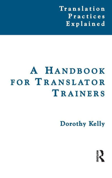 A Handbook for Translator Trainers / Edition 1