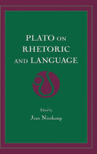 Title: Plato on Rhetoric and Language: Four Key Dialogues / Edition 1, Author: Jean Nienkamp