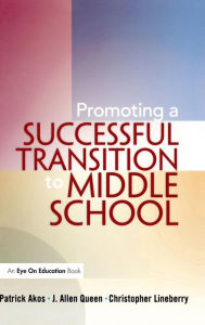 Title: Promoting a Successful Transition to Middle School / Edition 1, Author: Patrick Akos