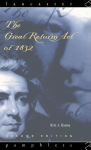 Title: The Great Reform Act of 1832 / Edition 2, Author: Eric J. Evans