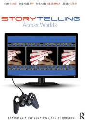 Title: Storytelling Across Worlds: Transmedia for Creatives and Producers / Edition 1, Author: Tom Dowd