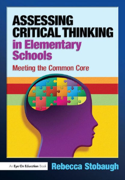 Assessing Critical Thinking in Elementary Schools: Meeting the Common Core / Edition 1